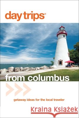 Day Trips(R) from Columbus: Getaway Ideas For The Local Traveler, Third Edition Gurvis, Sandra 9780762747733 GPP Travel - książka