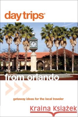 Day Trips(r) from Orlando: Getaway Ideas for the Local Traveler Kumiski, John 9780762753376 GPP Travel - książka