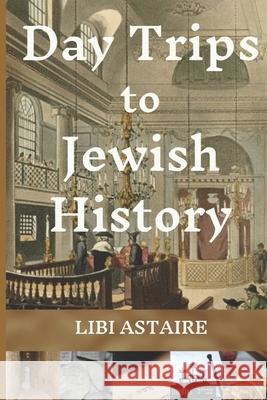 Day Trips to Jewish History Libi Astaire 9780988580923 ASTeR Press - książka