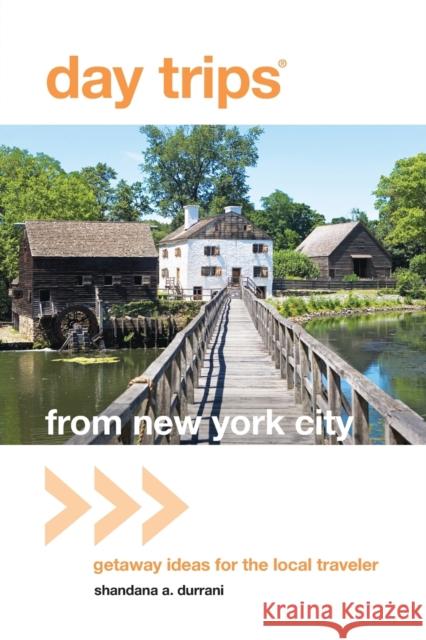 Day Trips(r) from New York City: Getaway Ideas for the Local Traveler Shandana Durrani 9780762764600 GPP Travel - książka