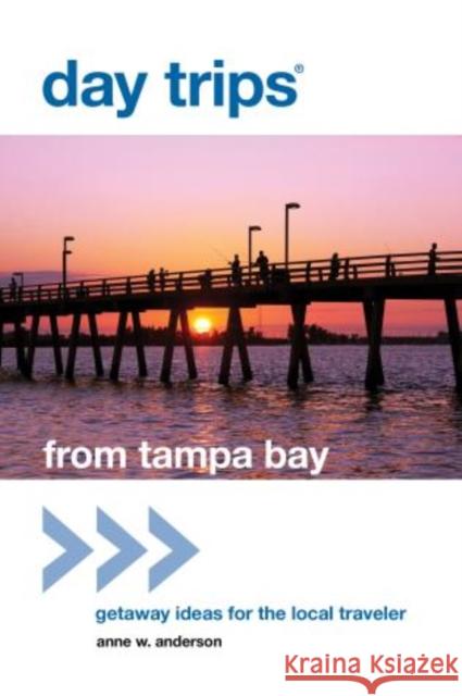 Day Trips(R) from Tampa Bay: Getaway Ideas For The Local Traveler, First Edition Anderson, Anne 9780762779376 GPP Travel - książka