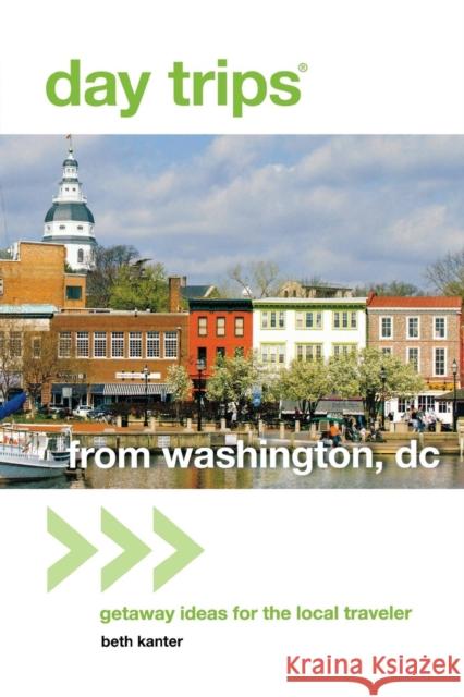 Day Trips(r) from Washington, DC: Getaway Ideas for the Local Traveler Beth Kanter 9780762796717 GPP Travel - książka