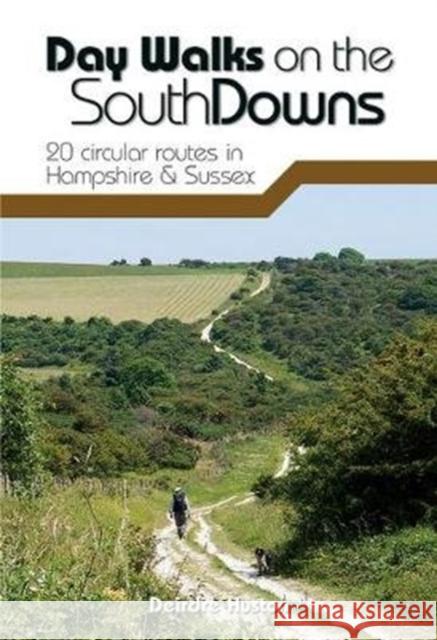 Day Walks on the South Downs: 20 circular routes in Hampshire & Sussex Deirdre Huston 9781912560912 Vertebrate Publishing Ltd - książka