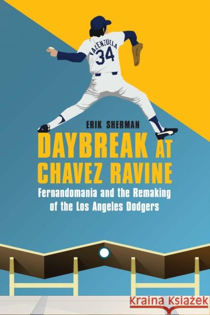 Daybreak at Chavez Ravine: Fernandomania and the Remaking of the Los Angeles Dodgers Erik Sherman 9781496231017 University of Nebraska Press - książka