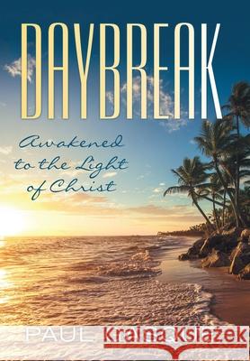 Daybreak: Awakened to the Light of Christ Paul Gasque 9781973670018 WestBow Press - książka