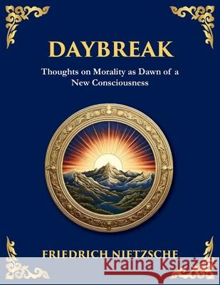 Daybreak: Awakening to Freedom and Truth (Large Print Deluxe Edition For Easy Reading) Friedrich Wilhelm Nietzsche Tim Zengerink 9781806983070 Library of Alexandria - książka