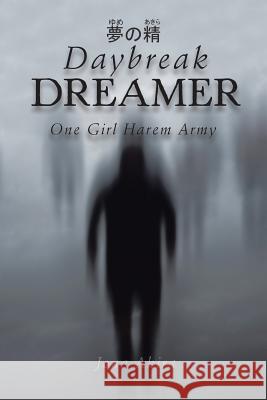 Daybreak Dreamer: One Girl Harem Army Jona Akira 9781543740011 Partridge Singapore - książka