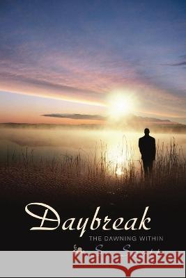 Daybreak: The Dawning Within S. Scott 9781959930068 Authors' Tranquility Press - książka