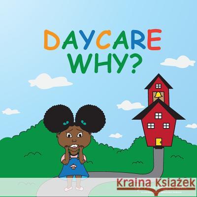 Daycare Why? Mrs Alicia L. Griffin-Powell Mercedes Drisdom 9781986137171 Createspace Independent Publishing Platform - książka