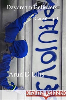 Daydream Believers Corpalism II Arun D. Ellis 9781523453023 Createspace Independent Publishing Platform - książka