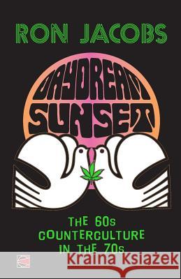 Daydream Sunset: The 60s Counterculture in the 70s Ron Jacobs 9780692389614 Counterpunch - książka