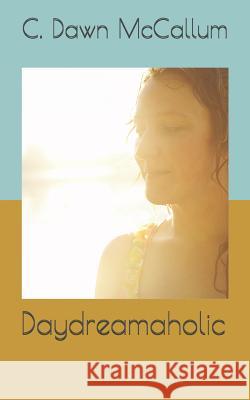 Daydreamaholic C. Dawn McCallum 9781723853159 Independently Published - książka