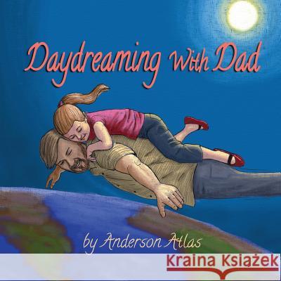 Daydreaming with Dad Anderson Atlas Anderson Atlas 9781987431315 Createspace Independent Publishing Platform - książka