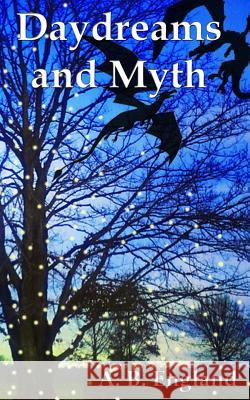 Daydreams and Myth A. B. England 9781517405342 Createspace - książka