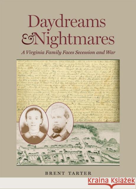 Daydreams and Nightmares: A Virginia Family Faces Secession and War Brent Tarter 9780813937090 University of Virginia Press - książka