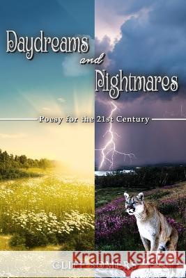 Daydreams and Nightmares: Poesy for the 21st Century Cliff Somers 9781958869550 Crown Books NYC - książka