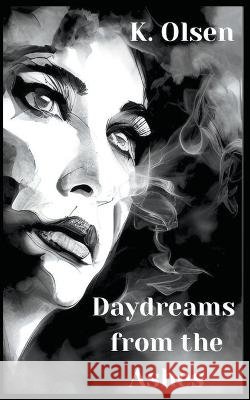 Daydreams From The Ashes K Olsen   9798215438053 K. Olsen - książka