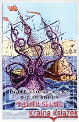 Daydreams of an Octopus & Other Stories Tahir Shah   9781914960017 Secretum Mundi Limited - książka