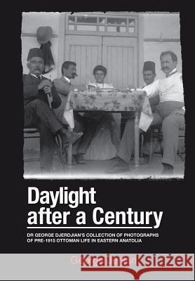 Daylight After a Century: Dr. George Djerdjian's Collection of Photographs of pre-1915 Ottoman Life in Eastern Anatolia Jerjian, George 9781499080261 Xlibris Corporation - książka