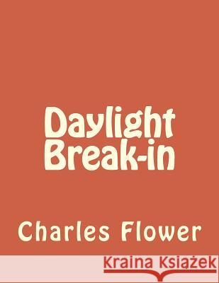 Daylight Break-in: Murphy's Law Flower, Charles E. 9781983689123 Createspace Independent Publishing Platform - książka