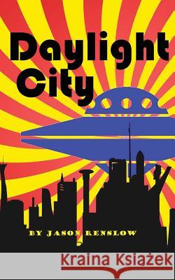 Daylight City Jason M. Renslow 9781976551741 Createspace Independent Publishing Platform - książka