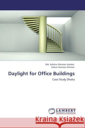 Daylight for Office Buildings : Case Study Dhaka Joarder, Md. Ashikur Rahman; Ahmed, Zebun Nasreen 9783845473239 LAP Lambert Academic Publishing - książka