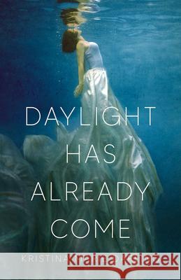 Daylight Has Already Come Kristina Marie Darling 9781625570390 Black Lawrence Press - książka