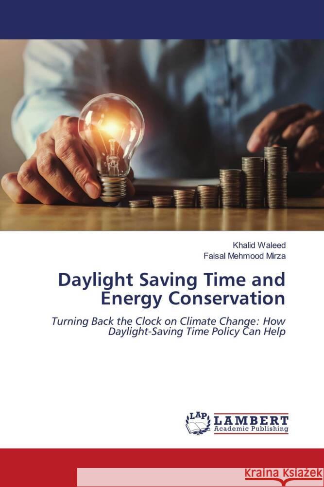 Daylight Saving Time and Energy Conservation Waleed, Khalid, Mirza, Faisal Mehmood 9786206160977 LAP Lambert Academic Publishing - książka