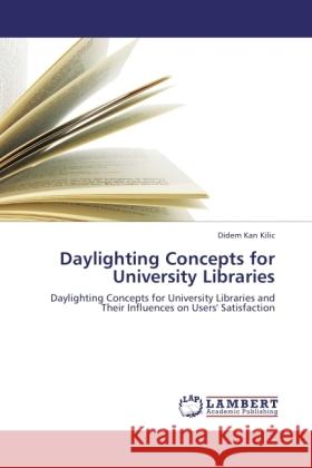 Daylighting Concepts for University Libraries Kan Kilic, Didem 9783846502211 LAP Lambert Academic Publishing - książka