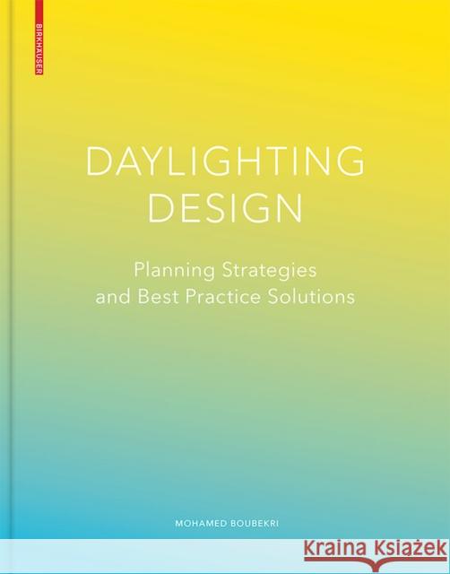 Daylighting Design : Planning Strategies and Best Practice Solutions Boubekri, Mohamed 9783764377281 Birkhäuser - książka