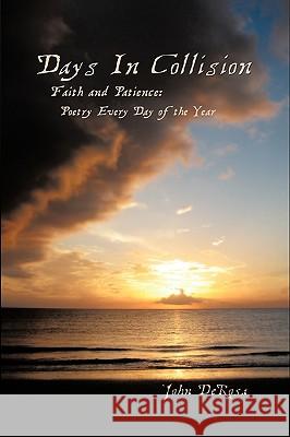 Days in Collision: Faith & Patience: Poetry Every Day of the Year DeRosa, John 9781438980355 Authorhouse - książka