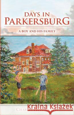 Days in Parkersburg: A boy and his family Rudolph, Charles H. 9781493628452 Createspace - książka