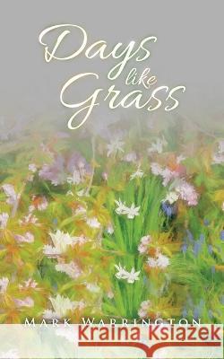 Days Like Grass Mark Warrington 9781664286627 WestBow Press - książka