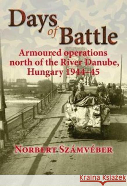 Days of Battle: Armoured Operations North of the River Danube, Hungary 1944-45 Norbert Szamveber 9781912174263 Helion & Company - książka