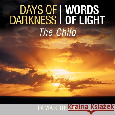 Days of Darkness Words of Light: The Child Tamar Recht 9781449722494 WestBow Press - książka