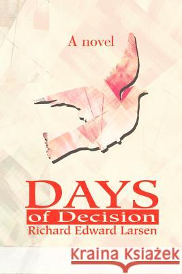 Days of Decision Richard Edward Larsen 9780595201693 Writers Club Press - książka