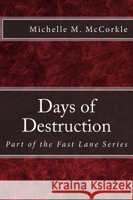 Days of Destruction: Part of the Fast Lane Series Michelle M. McCorkle 9781479174294 Createspace - książka