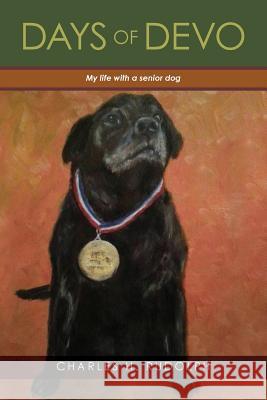 Days of Devo: My life with a senior dog Charles H. Rudolph 9781519323484 Createspace Independent Publishing Platform - książka