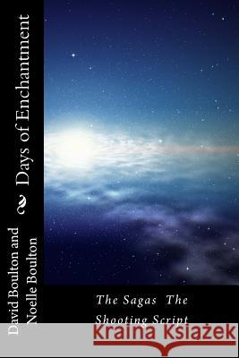 Days of Enchantment: The Sagas The Shooting Script Boulton, Noelle 9781500819798 Createspace - książka