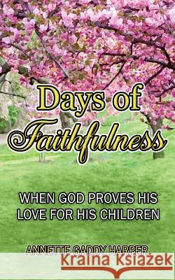 Days of Faithfulness: When God Proves His Love for His Children Annette Gaddy Harper Jeffrey Davidson Vaughn Jennings 9780578410463 Cranberry Quill Publishing - książka