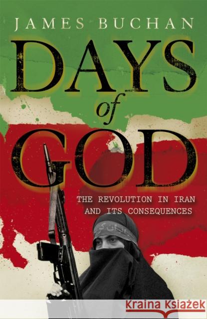 Days of God: The Revolution in Iran and Its Consequences James Buchan 9781848540675 John Murray Press - książka