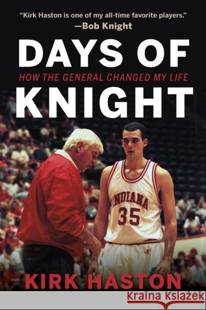Days of Knight: How the General Changed My Life Kirk Haston 9780253022271 Indiana University Press - książka