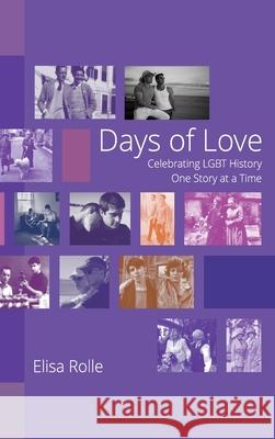 Days of Love: Celebrating LGBT History One Story at a Time Rolle, Elisa 9780368009501 Blurb - książka