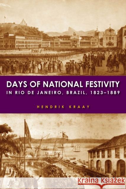 Days of National Festivity in Rio de Janeiro, Brazil, 1823a 1889 Kraay, Hendrik 9780804785266 Stanford University Press - książka