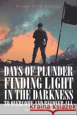 Days of Plunder: Finding Light in the Darkness to Overcome and Recover All Diana Lynn Rogers 9781953223005 Rushmore Press LLC - książka