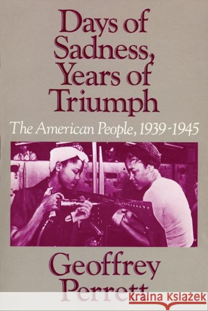 Days of Sadness, Years of Triumph Perrett, Geoffrey 9780299103941 University of Wisconsin Press - książka