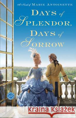Days of Splendor, Days of Sorrow: A Novel of Marie Antoinette Juliet Grey 9780345523884 Ballantine Books - książka