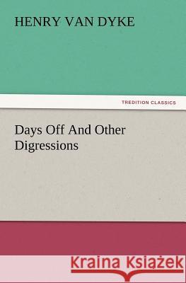 Days Off and Other Digressions Henry Van Dyke 9783847239789 Tredition Classics - książka