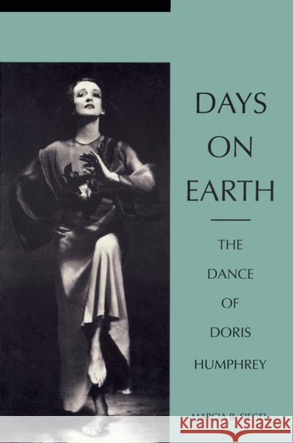 Days on Earth: The Dance of Doris Humphrey Siegel, Marcia B. 9780822313465 Duke University Press - książka