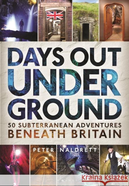 Days Out Underground: 50 subterranean adventures beneath Britain Peter Naldrett 9781844865673 Bloomsbury Publishing PLC - książka